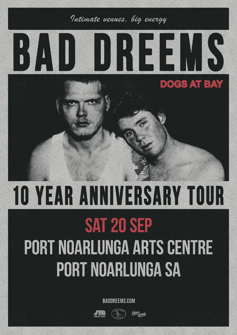 Bad Dreems Dogs At Bay 10 year anniversary tour poster, Saturday 20 September, Port Noarlunga Arts Centre
