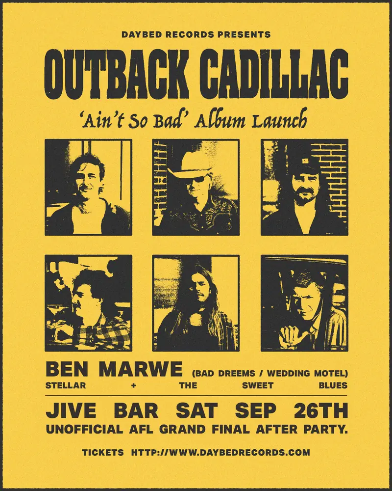 Outback Cadillac 'Ain't So Bad' album launch poster with Ben Marwe, STELLAR and The Sweet Blues, Saturday 26 September, Jive Bar